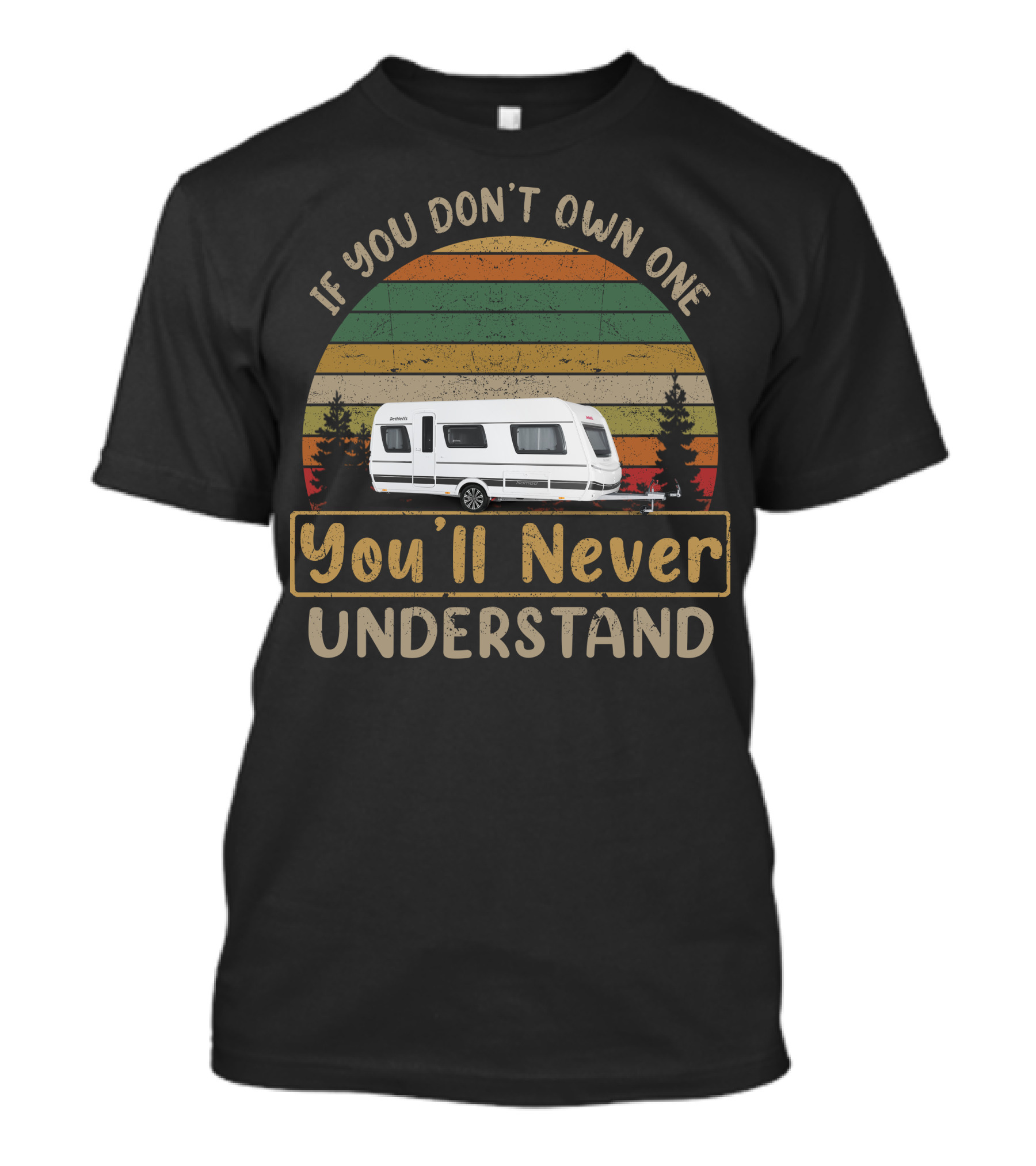 If You Don't Own One Dethleffs Nomad You'll Never Understand T-Shirt
