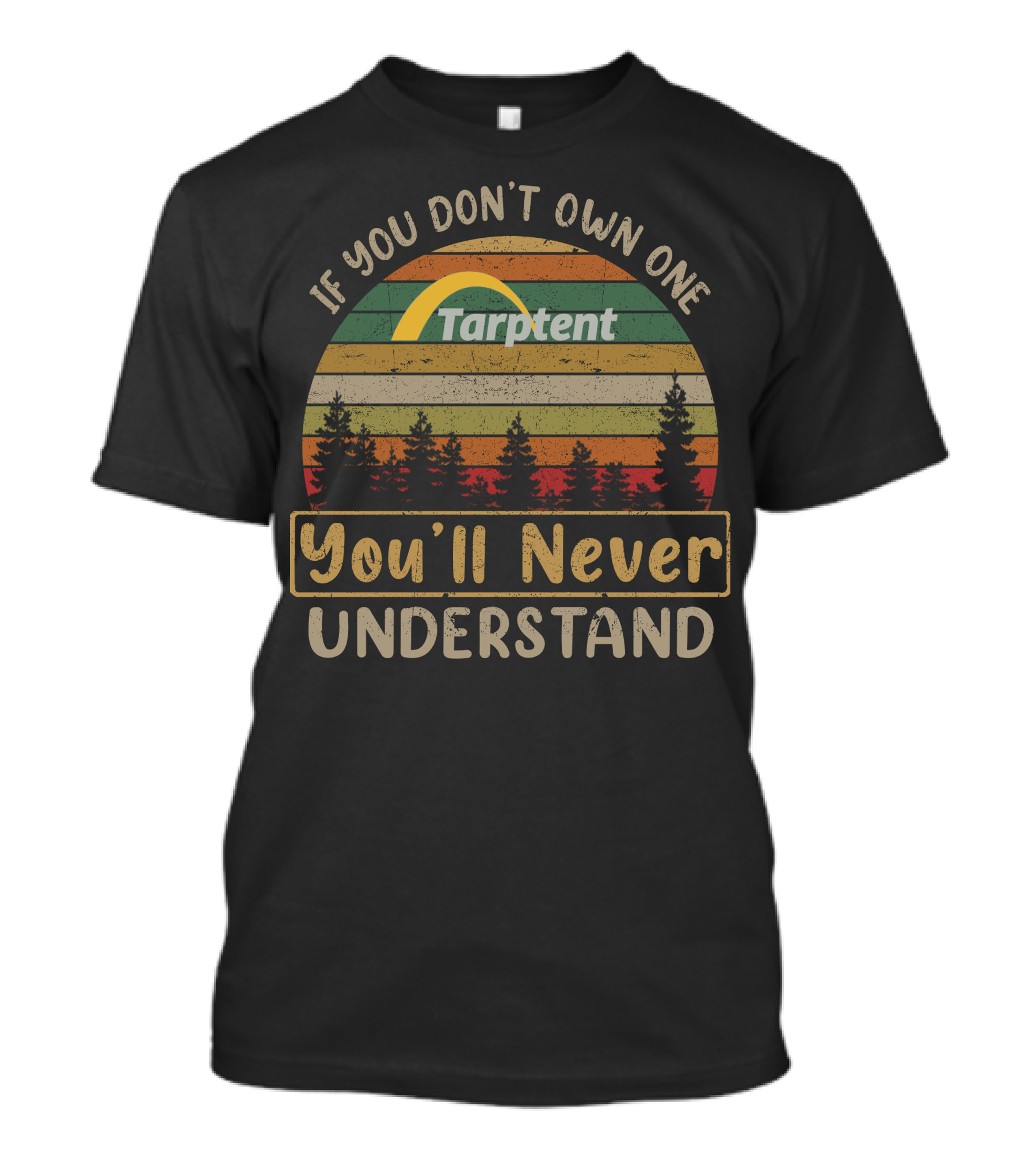 If You Don't Own One Tarptent You'll Never Understand T-Shirt