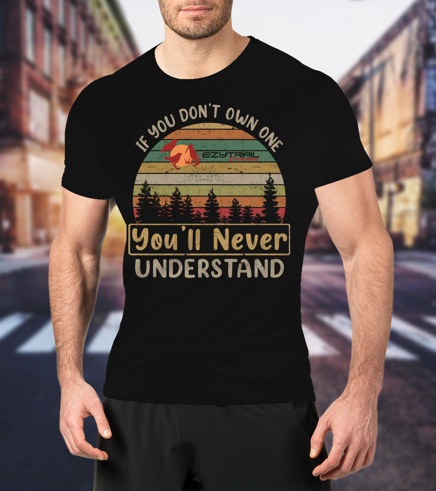If You Don't Own One Ezytrail Campers You'll Never Understand Retro Forest T-Shirt