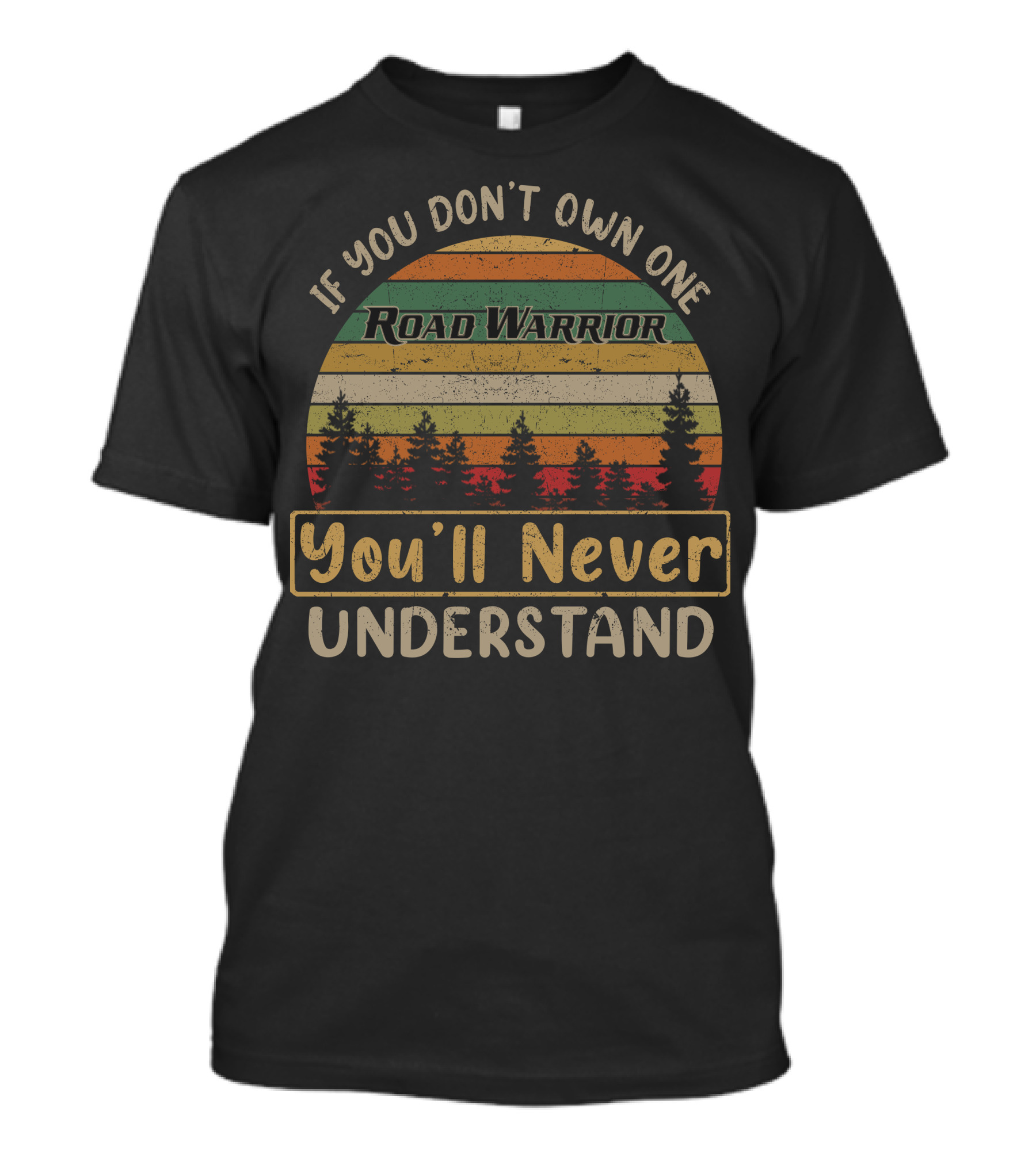 If You Don't Own One Road Warrior You'll Never Understand T-Shirt