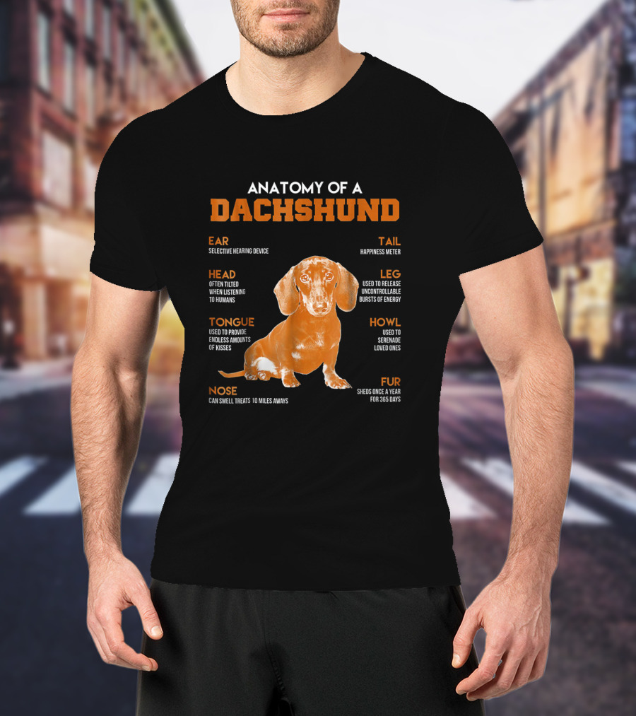 Anatomy Of A Dachshund: Selective Hearing, Happiness Meter, Treat Nose, Energy Legs, Kisses Tongue, Shedding Fur, Listening Head T-Shirt