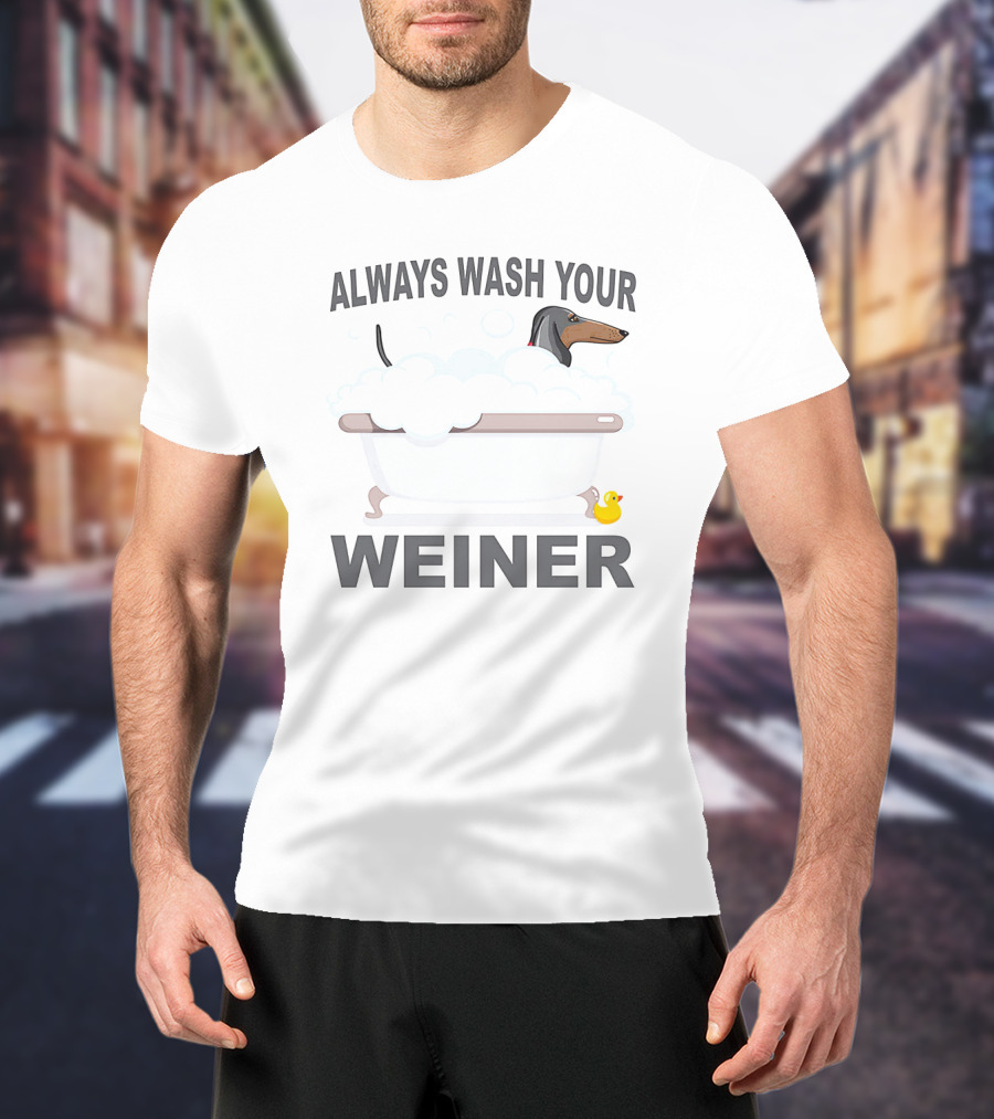 Always Wash Your Weiner Dachshund Bathtime With Rubber Duck T-Shirt
