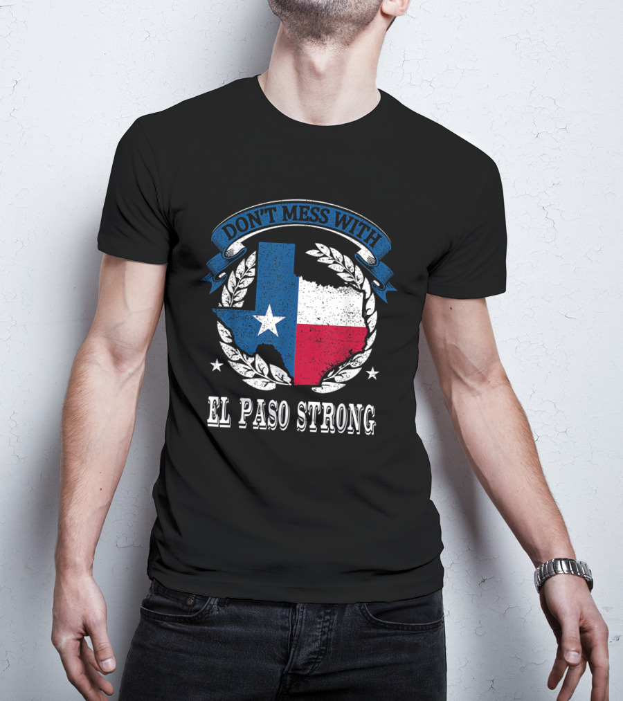 Don't Mess With El Paso Strong Texas Flag State Pride Unity T-Shirt