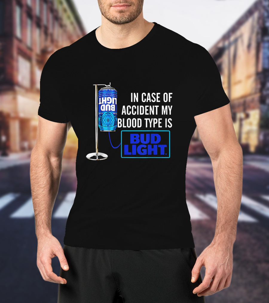 In Case Of Accident My Blood Type Is Bud Light T-Shirt