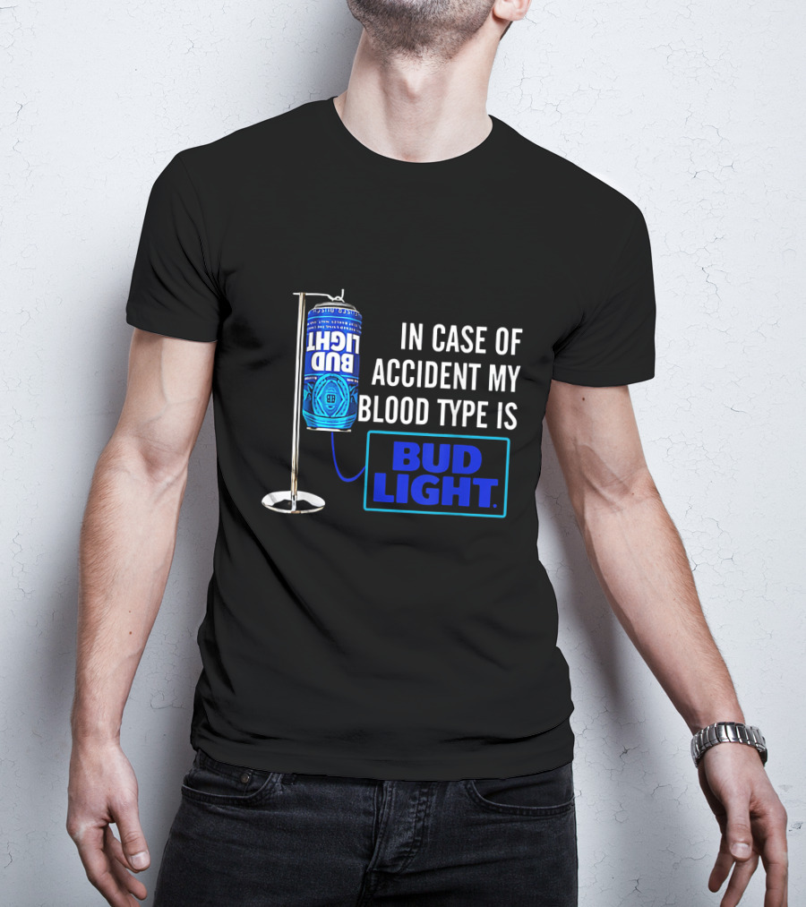 In Case Of Accident My Blood Type Is Bud Light T-Shirt