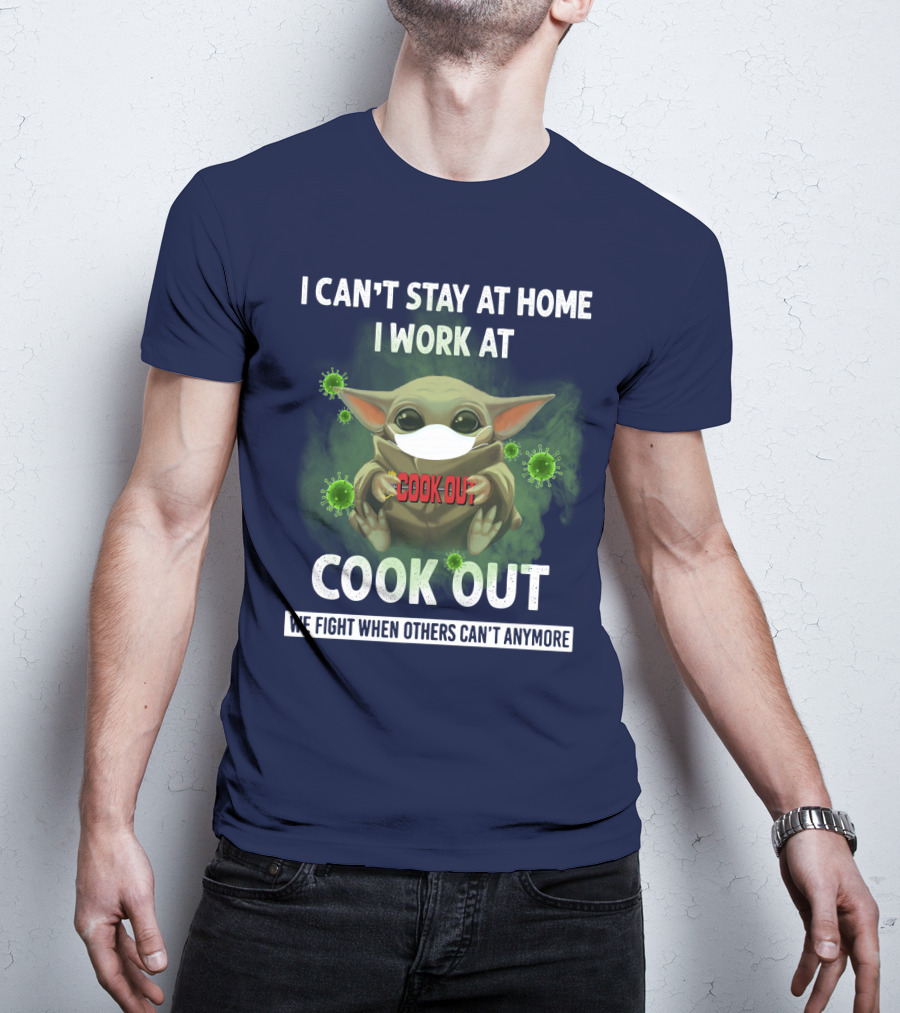 I Can't Stay At Home I Work At Cook Out We Fight When Others Can't Anymore T-Shirt
