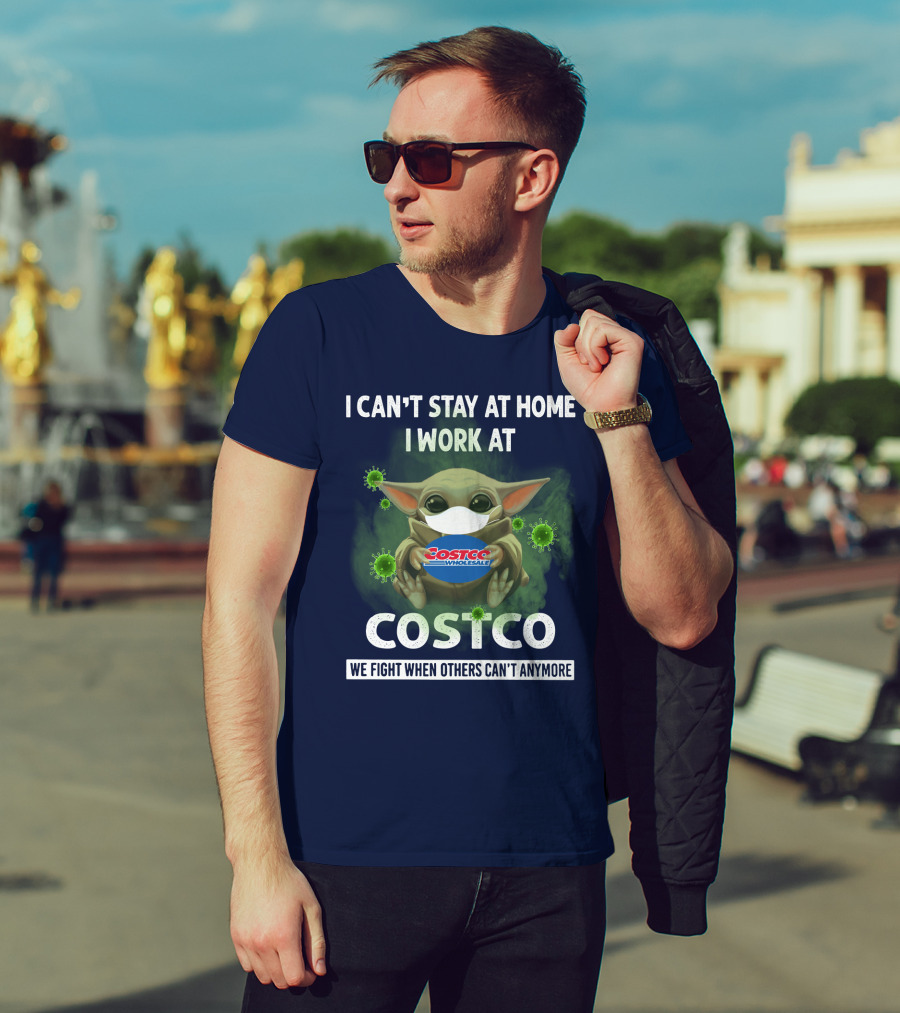I Can't Stay At Home I Work At Costco We Fight When Others Can't Anymore T-Shirt