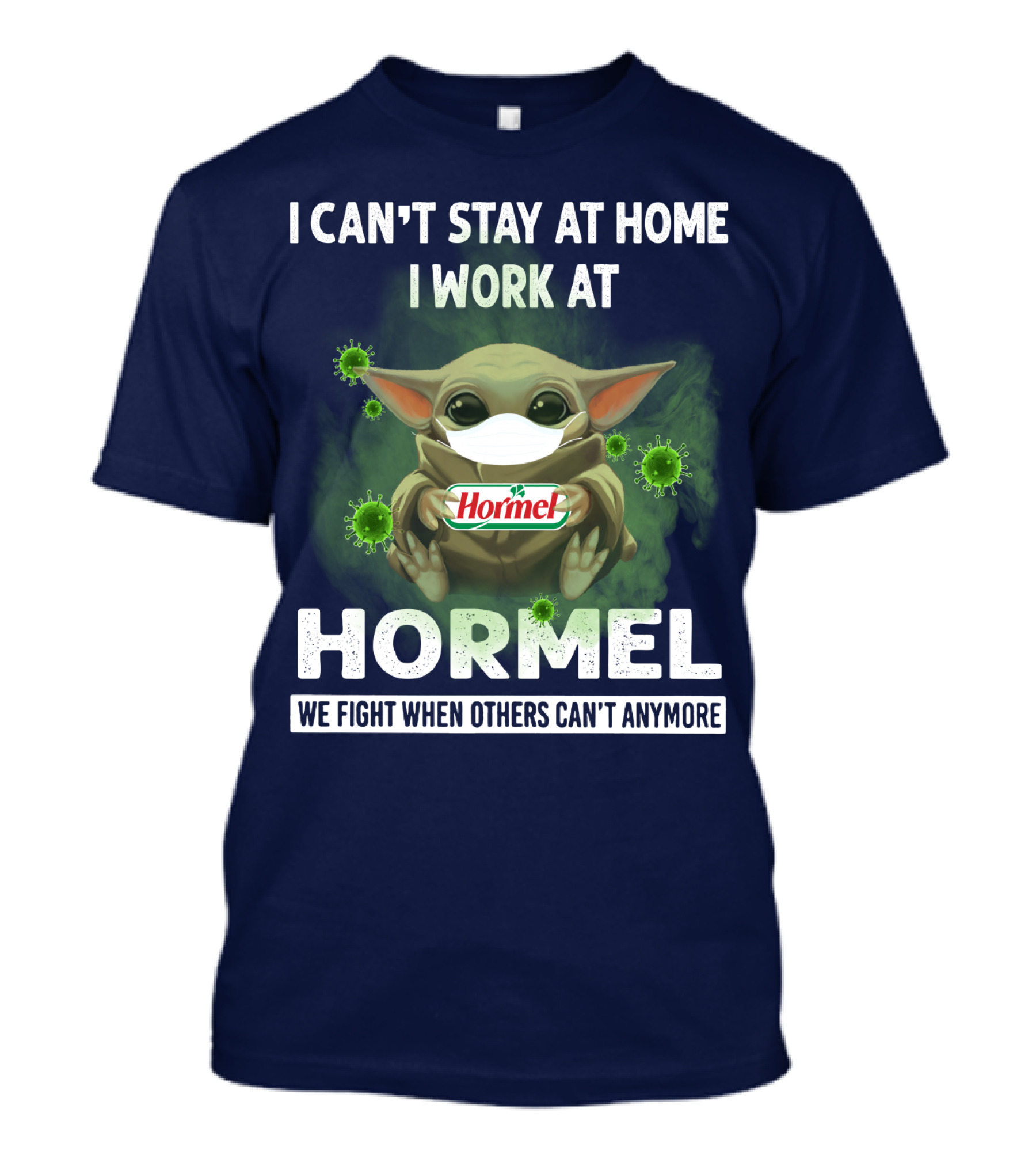 I Can't Stay At Home I Work At Hormel We Fight When Others Can't Anymore Baby Yoda Mask Virus T-Shirt