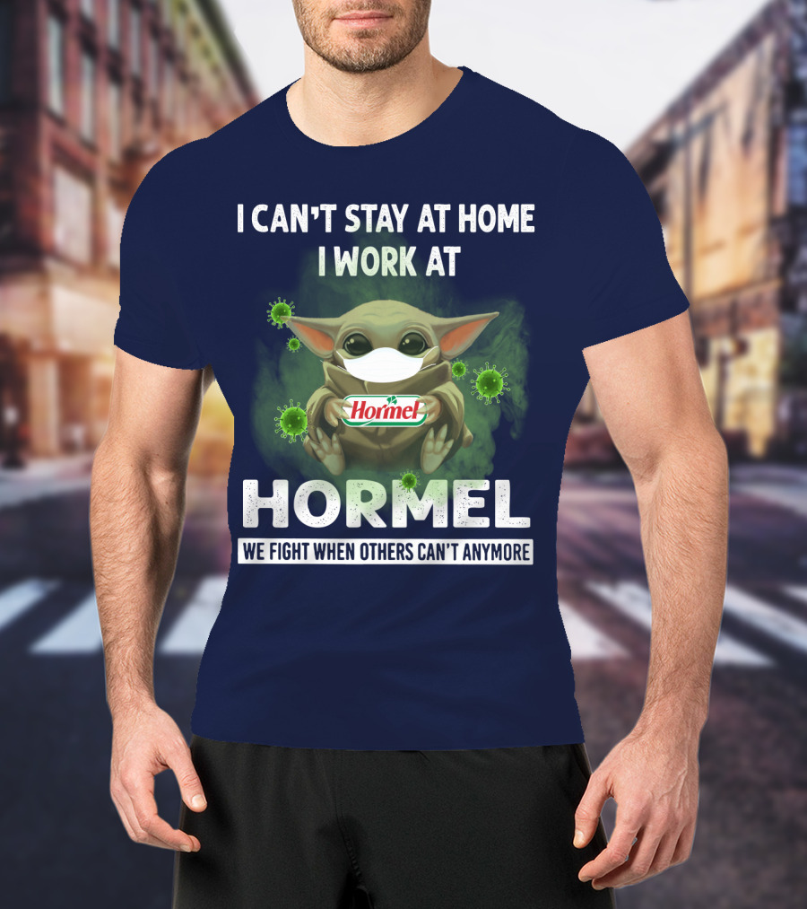 I Can't Stay At Home I Work At Hormel We Fight When Others Can't Anymore Baby Yoda Mask Virus T-Shirt