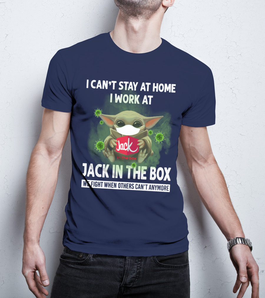 I Can't Stay At Home I Work At Jack IN The Box We Fight When Others Can't Anymore T-Shirt