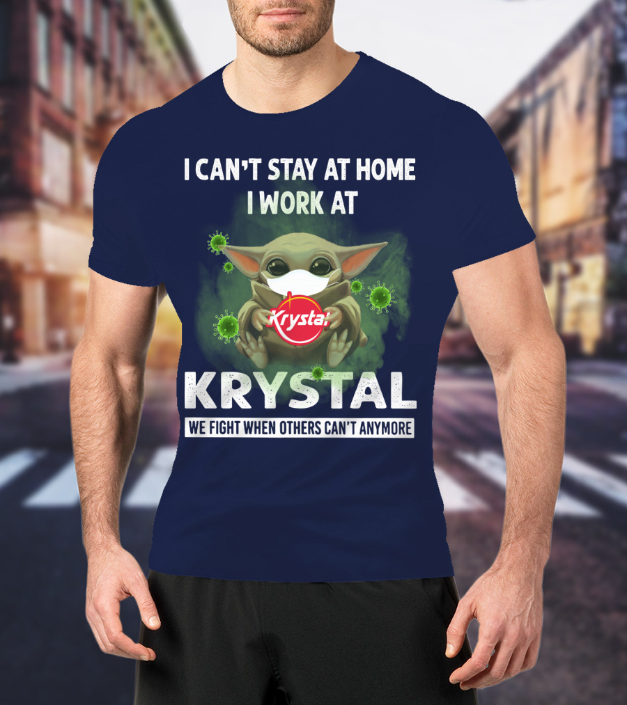 I Can't Stay At Home I Work At Krystal We Fight When Others Can't Anymore T-Shirt