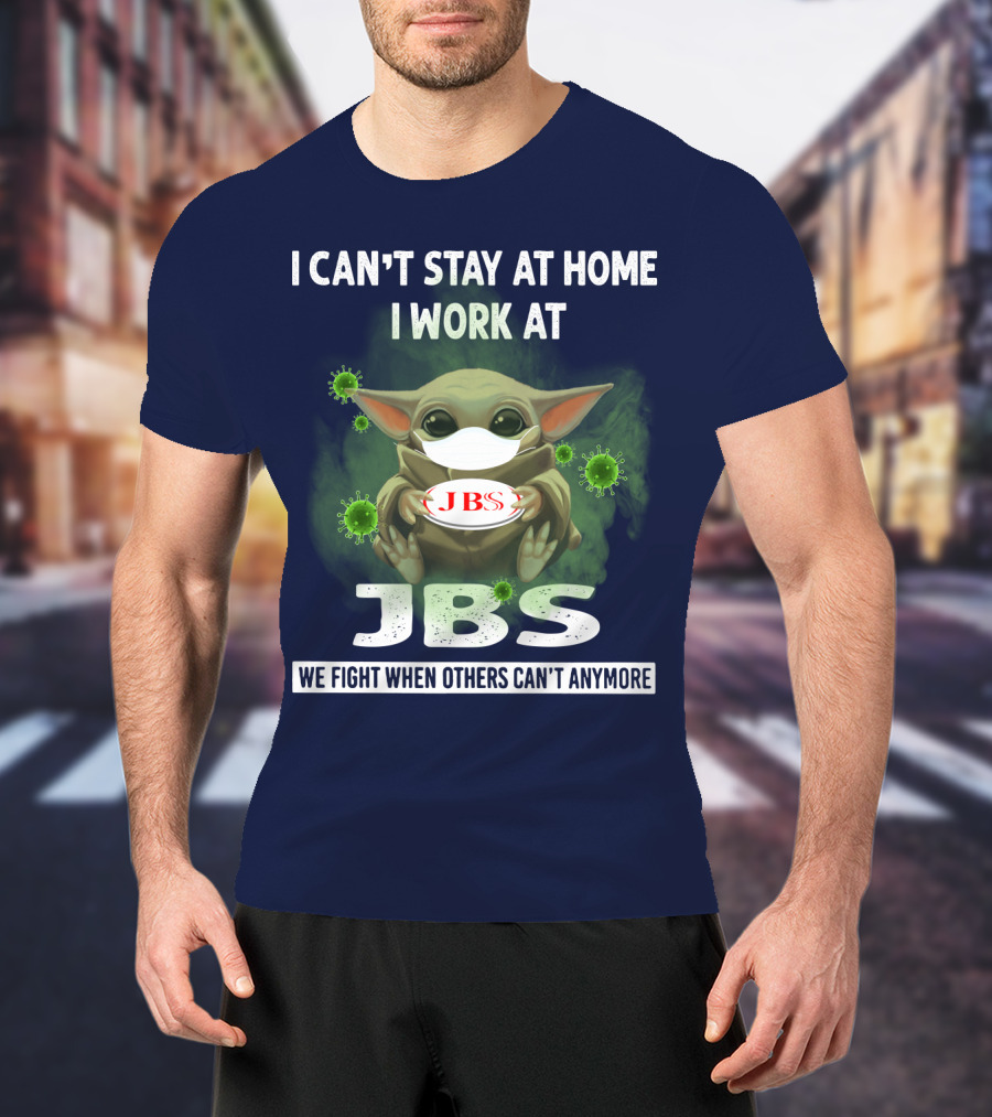 I Can't Stay At Home I Work At Jbs We Fight When Others Can't Anymore T-Shirt