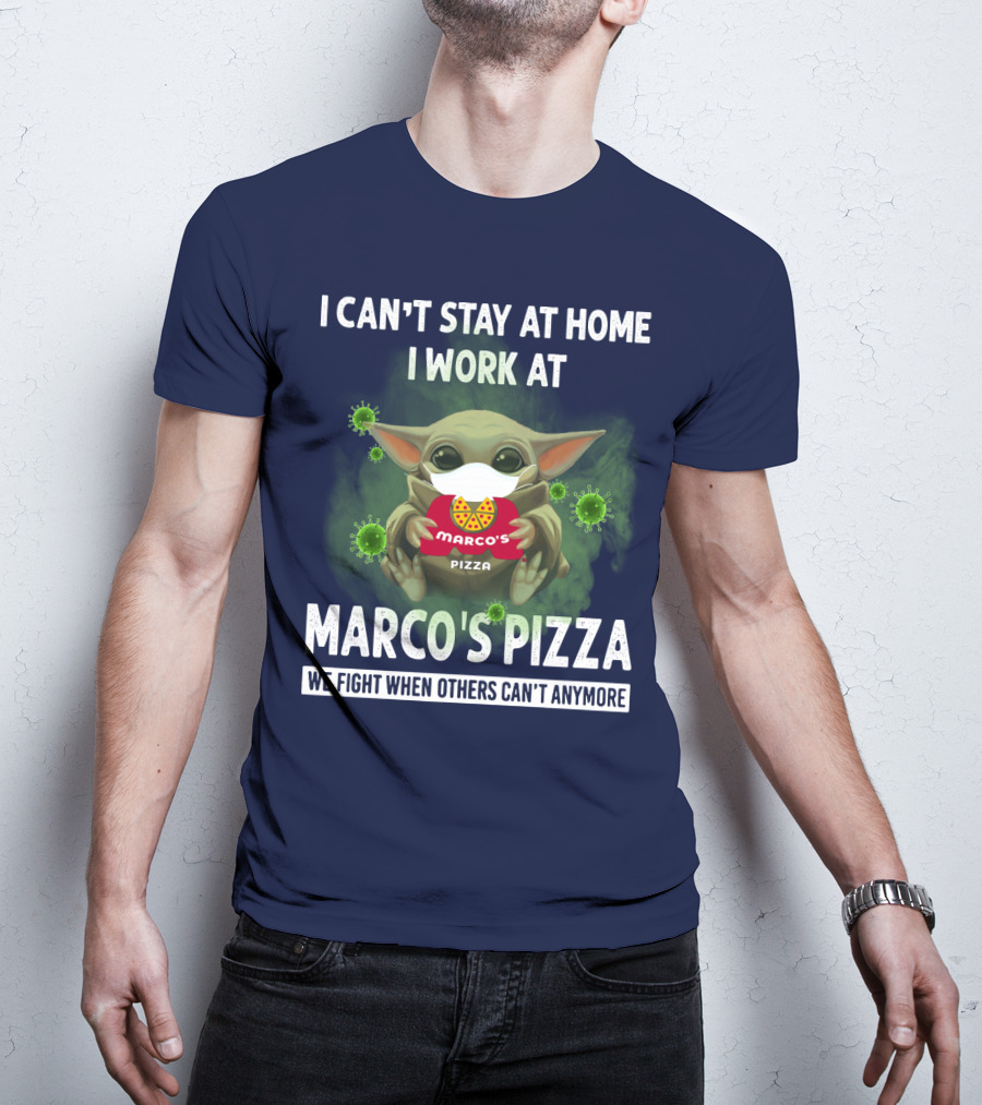 I Can't Stay At Home I Work At Marco's Pizza We Fight When Others Can't Anymore T-Shirt