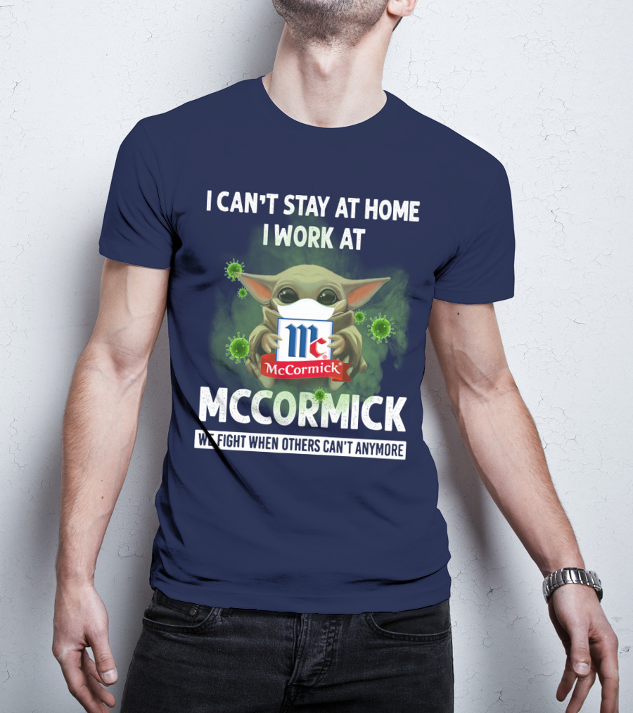 I Can't Stay At Home I Work At Mccormick We Fight When Others Can't Anymore T-Shirt