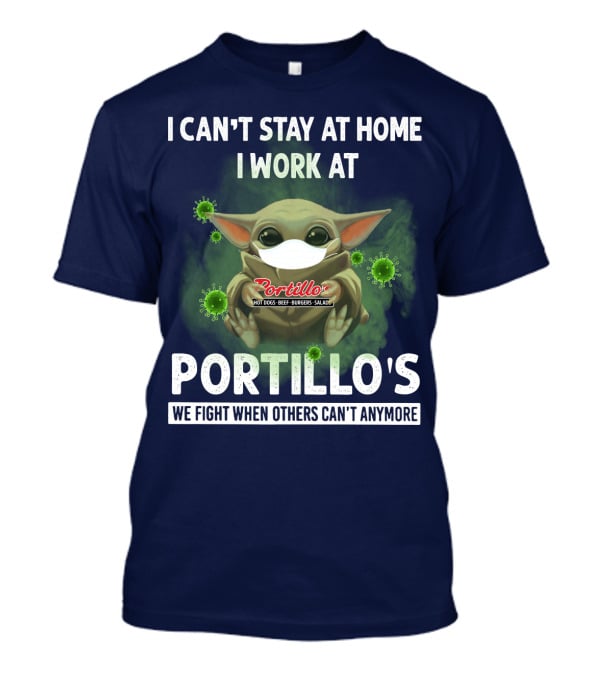 I Can't Stay At Home I Work At Portillo's We Fight When Others Can't Anymore T-Shirt