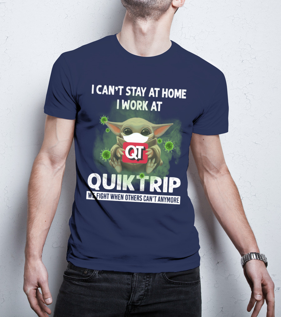 I Can't Stay At Home I Work At Quiktrip We Fight When Others Can't Anymore T-Shirt