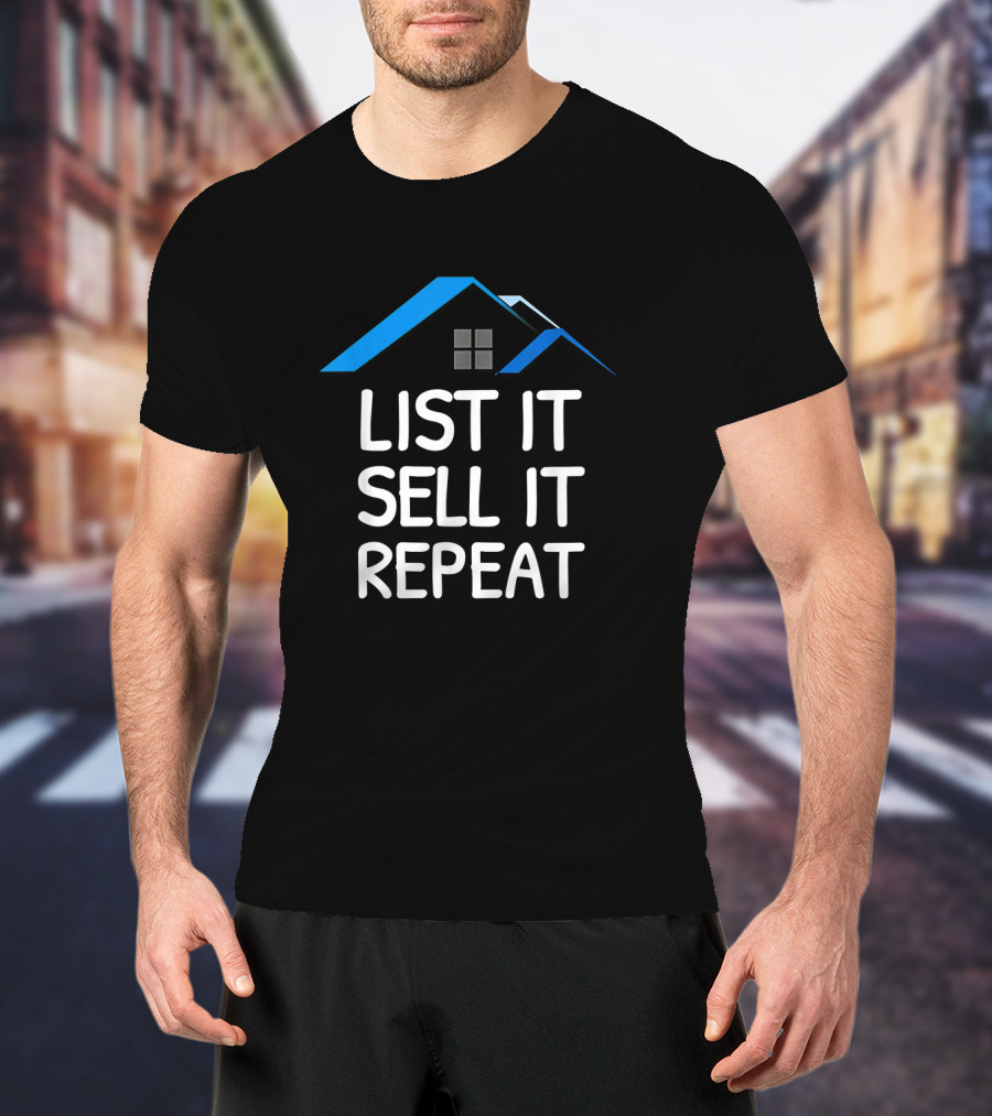 List It Sell It Repeat Real Estate Agent With House Roof T-Shirt