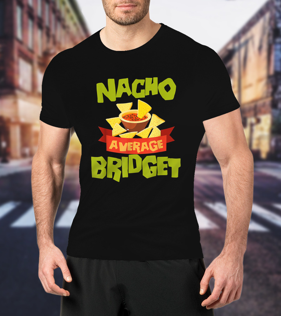 NACHO AVERAGE BRIDGET Personalized Name Nachos And Salsa T-Shirt