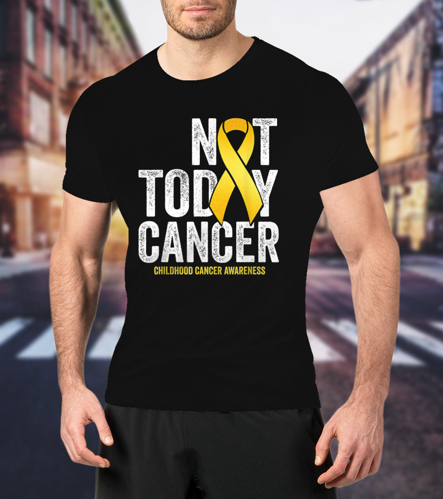 Not Today Cancer Gold Ribbon Childhood Cancer Awareness T-Shirt