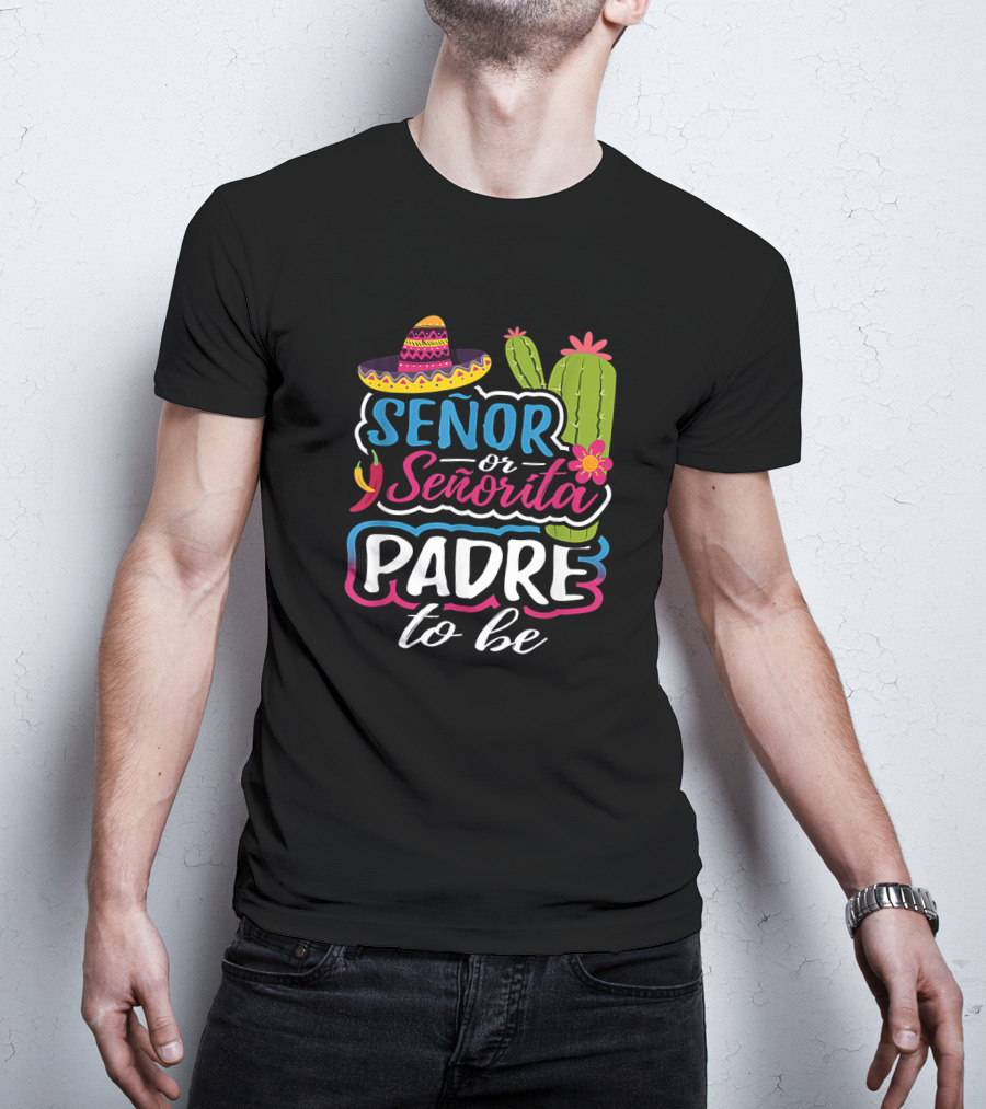 Senor Or Senorita Padre To Be Gender Reveal Mexican Fiesta Sombrero Cactus T-Shirt