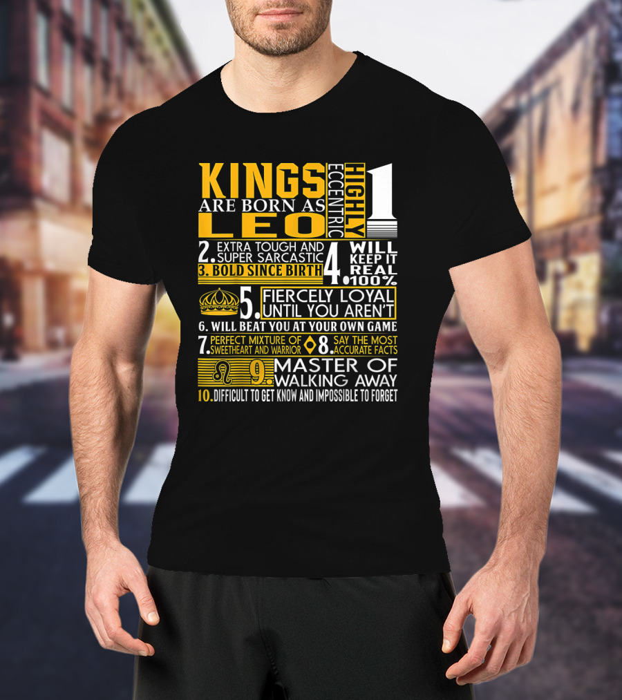Kings Are Born As Leo: Highly Eccentric Bold Fiercely Loyal Perfect Mixture Impossible To Forget T-Shirt