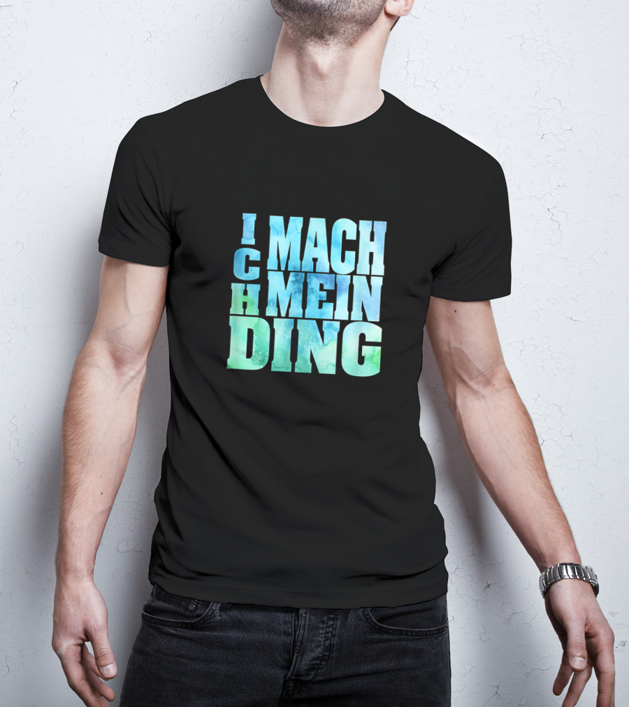 Ich Mach Mein Ding Eigene Entscheidung Argument Bold Watercolor Typography T-Shirt