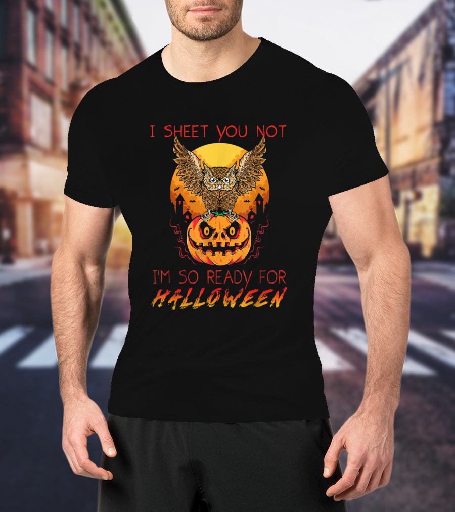 I Sheet You Not Halloween Owl Pumpkin Ready Spooky Night T-Shirt