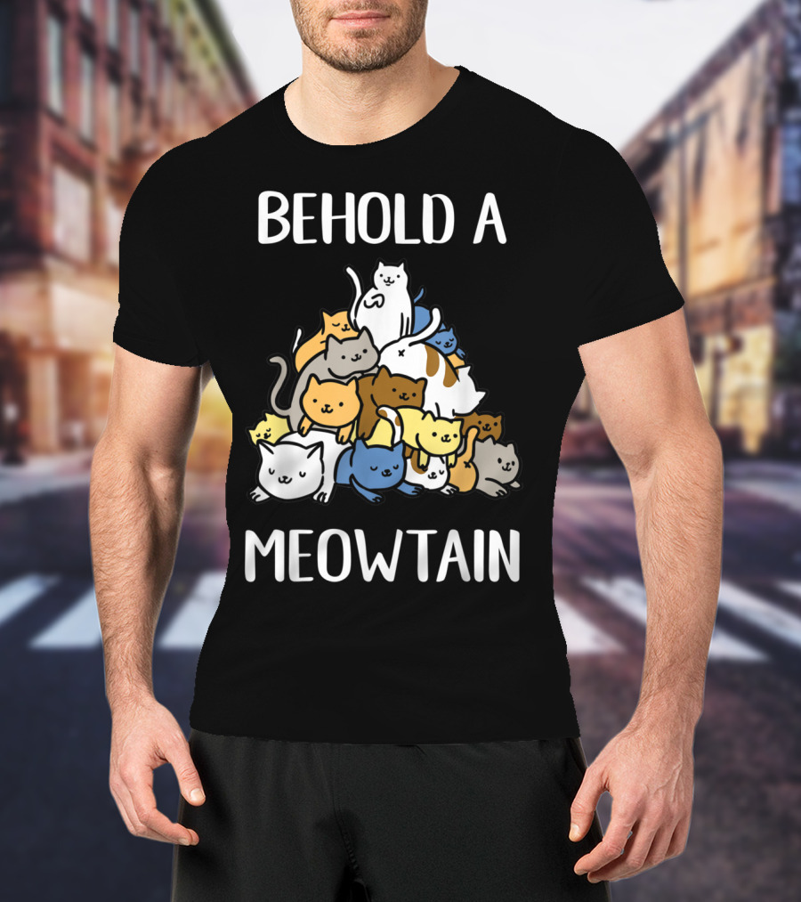 Behold A Meowtain Cute Cats Piled In Mountain Shape T-Shirt