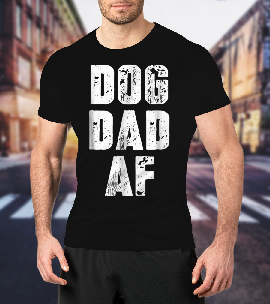 Dog Dad AF Mens Dog Dad Birthday Gifts T-Shirt