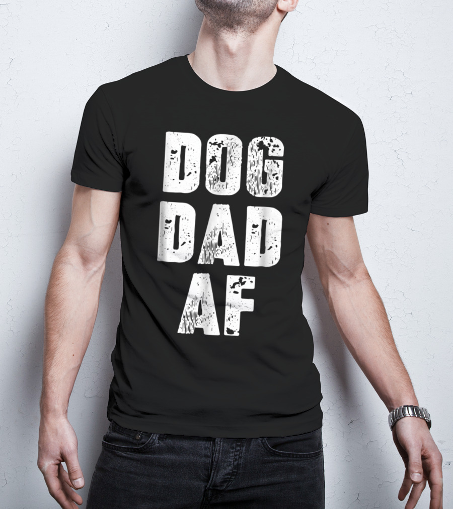 Dog Dad AF Mens Dog Dad Birthday Gifts T-Shirt