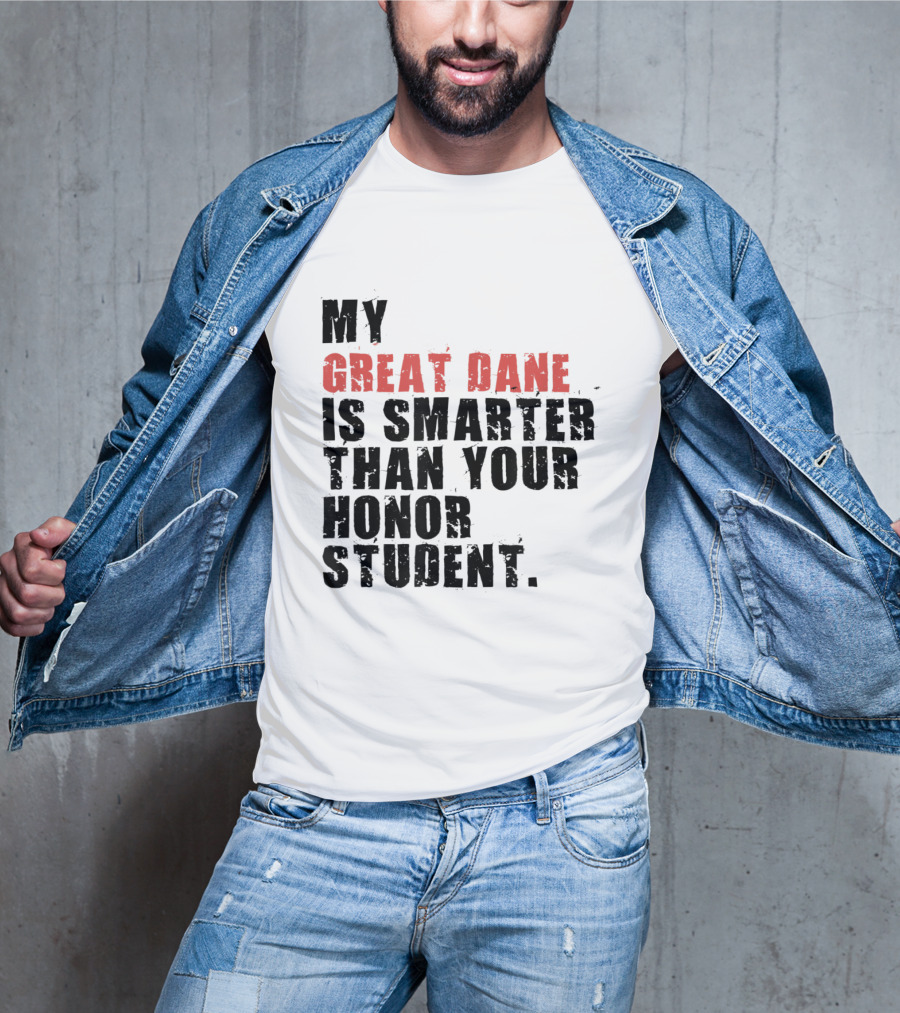 My Great Dane Is Smarter Than Your Honor Student T-Shirt