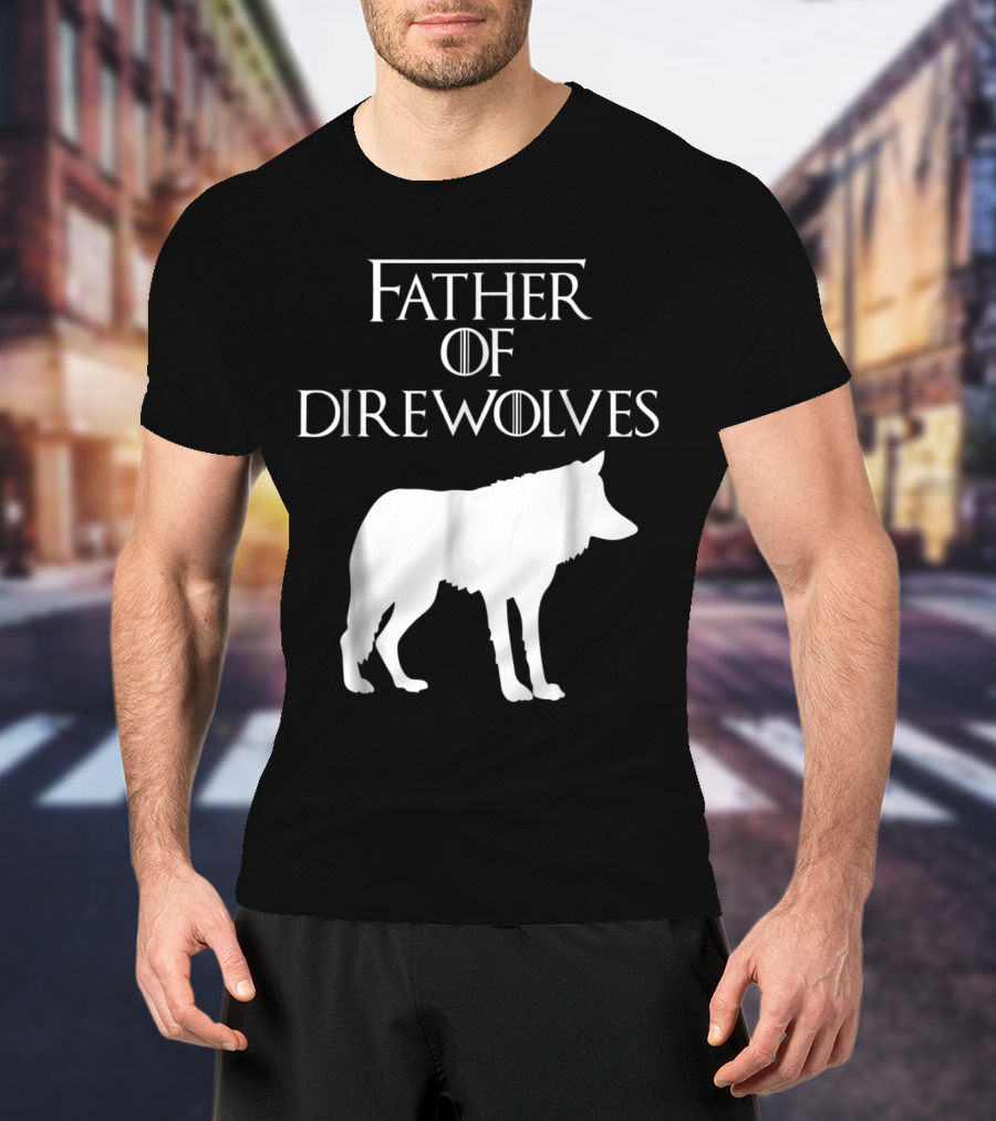 Father Of Direwolves Unique White Lover Gift E010390 T-Shirt