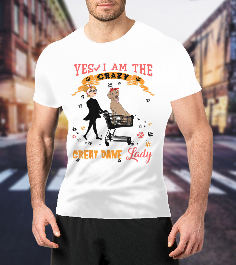 Yes I Am The Crazy Great Dane Lady T-Shirt