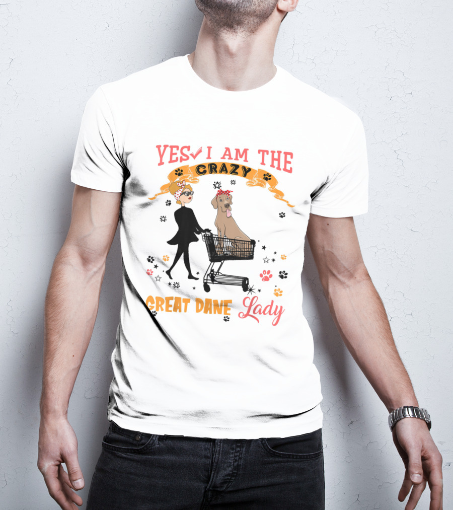 Yes I Am The Crazy Great Dane Lady T-Shirt