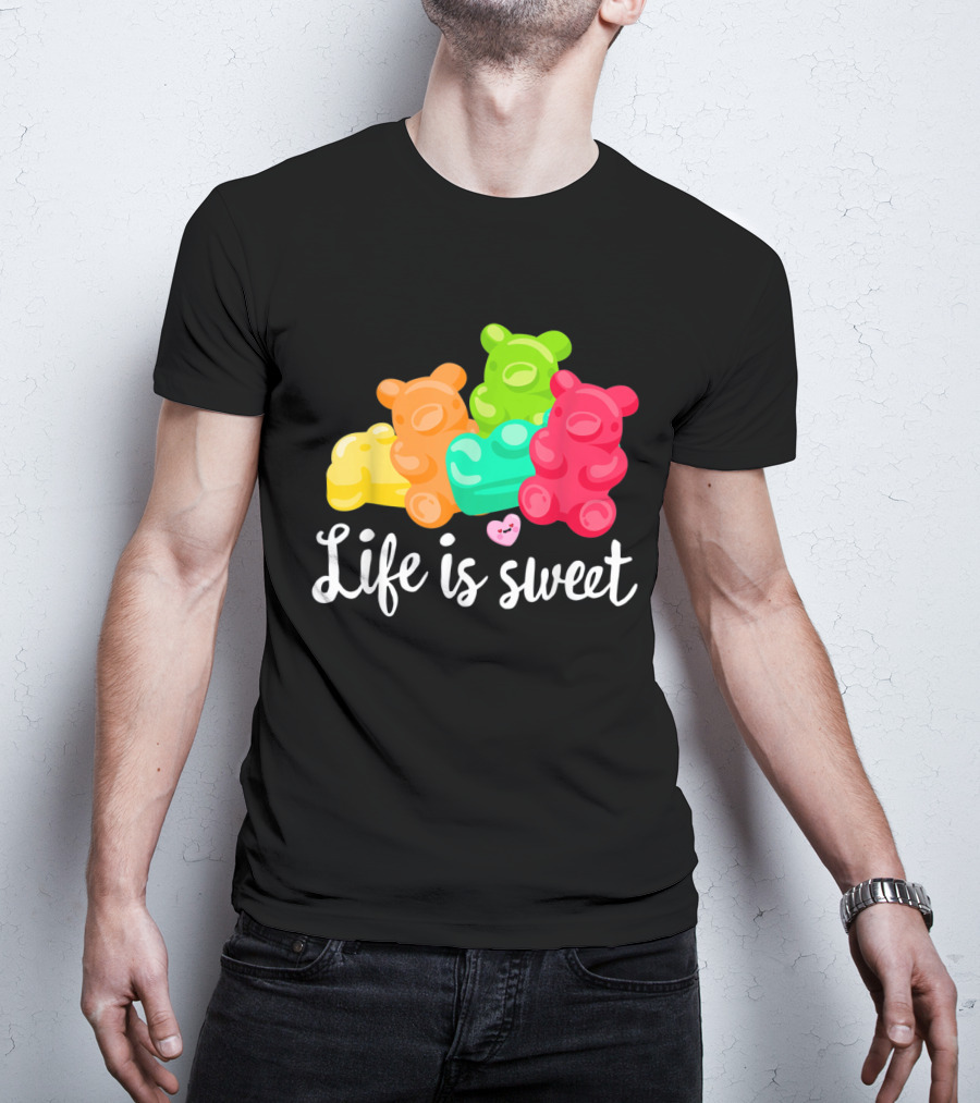 Life Is Sweet Gummy Bears Soft Sugar Candy Fruity Juicy T-Shirt