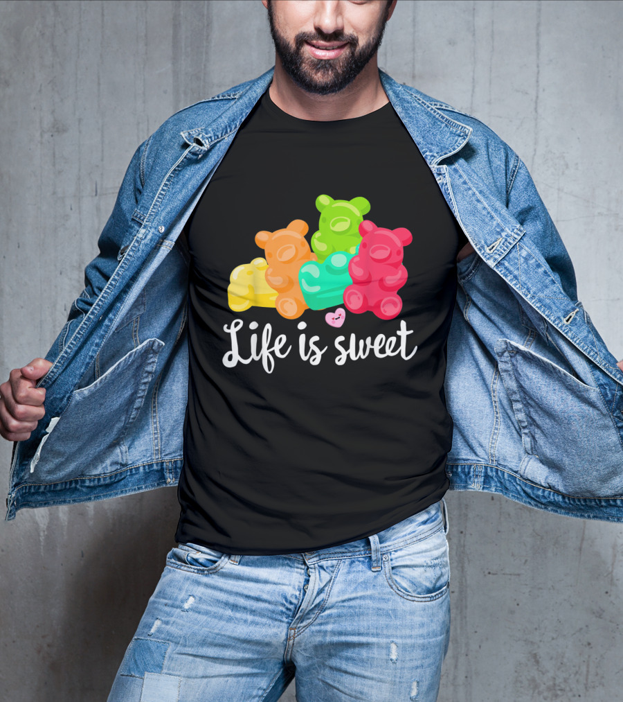 Life Is Sweet Gummy Bears Soft Sugar Candy Fruity Juicy T-Shirt
