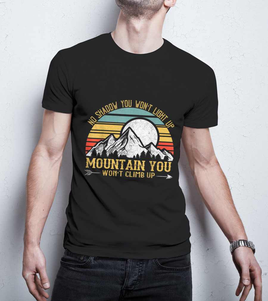 No Shadow You Won't Light Up Mountain You Won't Climb Up Retro Stripes Moon And Mountain T-Shirt