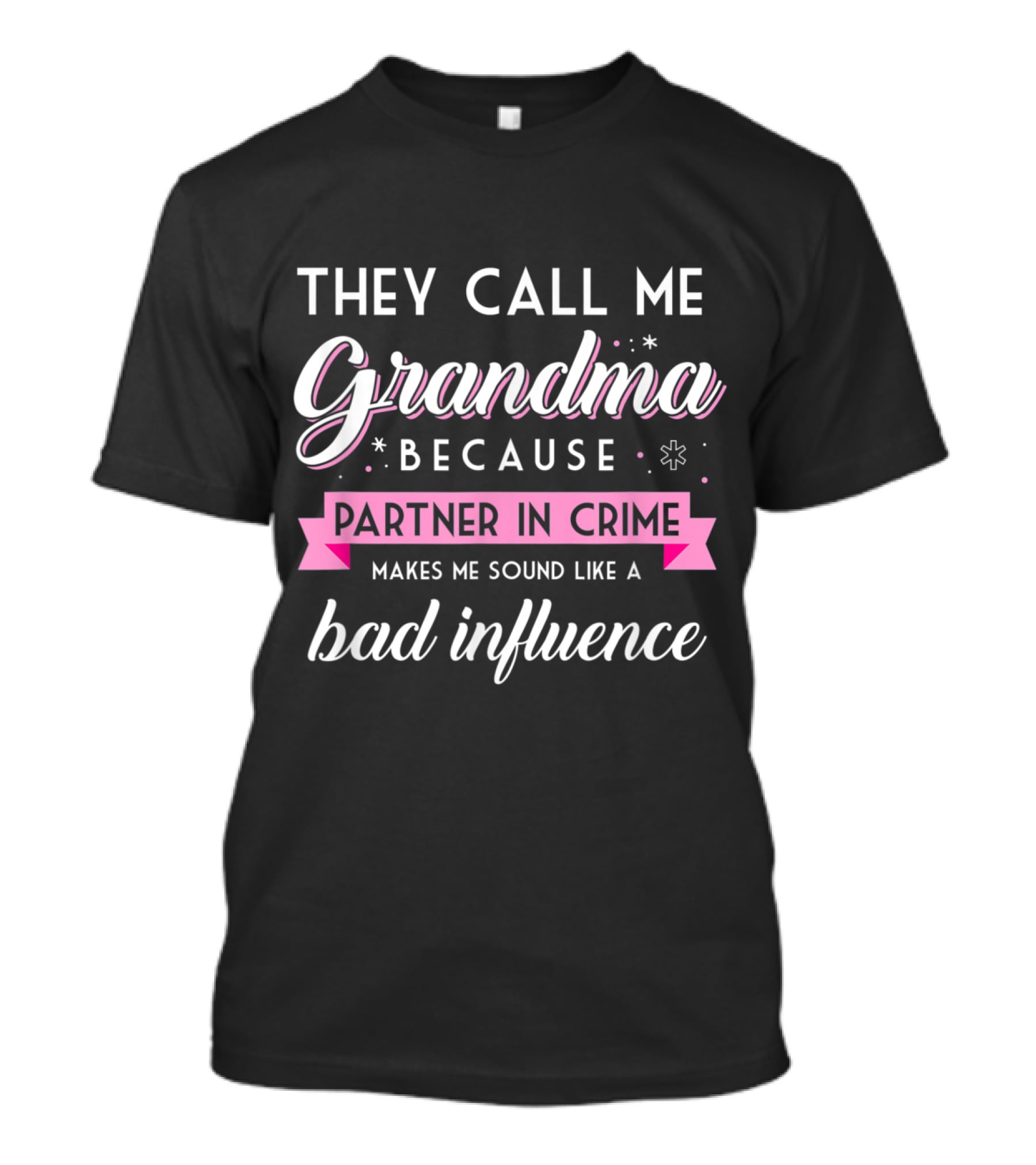 They Call Me Grandma Because Partner In Crime Makes Me Sound Like A Bad Influence T-Shirt