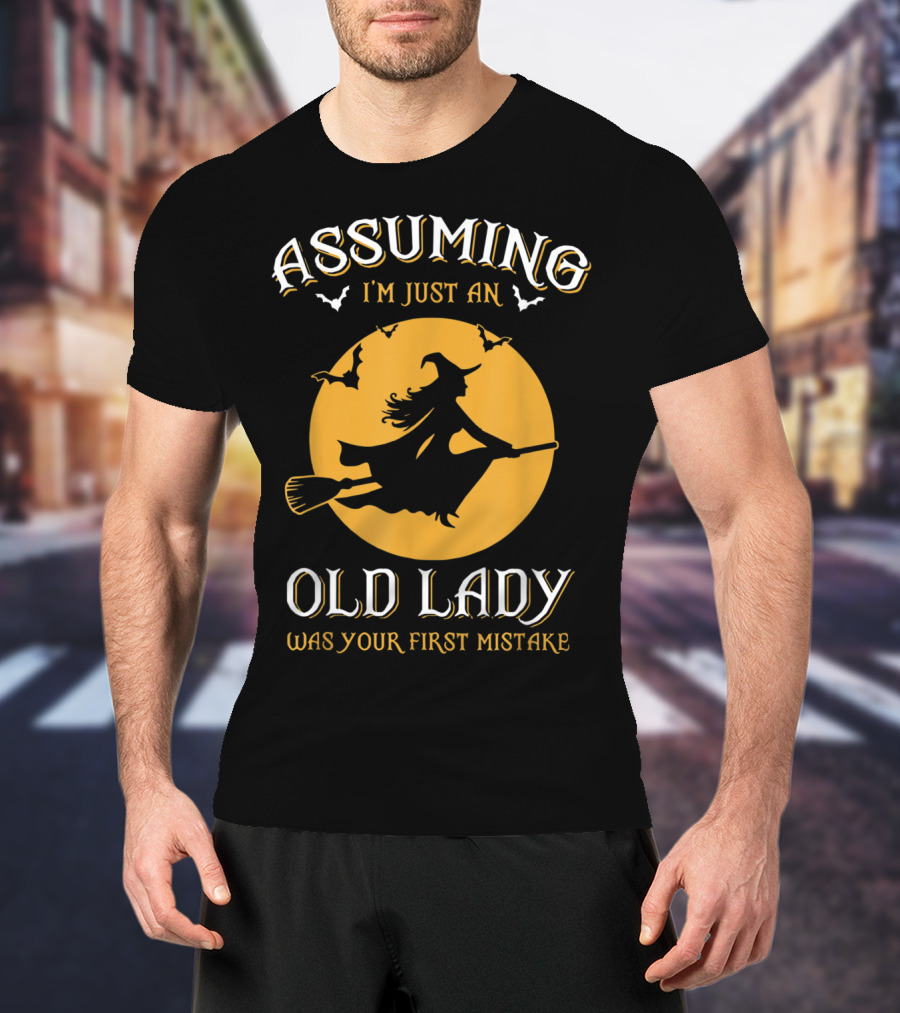 Witch Silhouette Bats Assuming I'm Just An Old Lady Was Your First Mistake T-Shirt