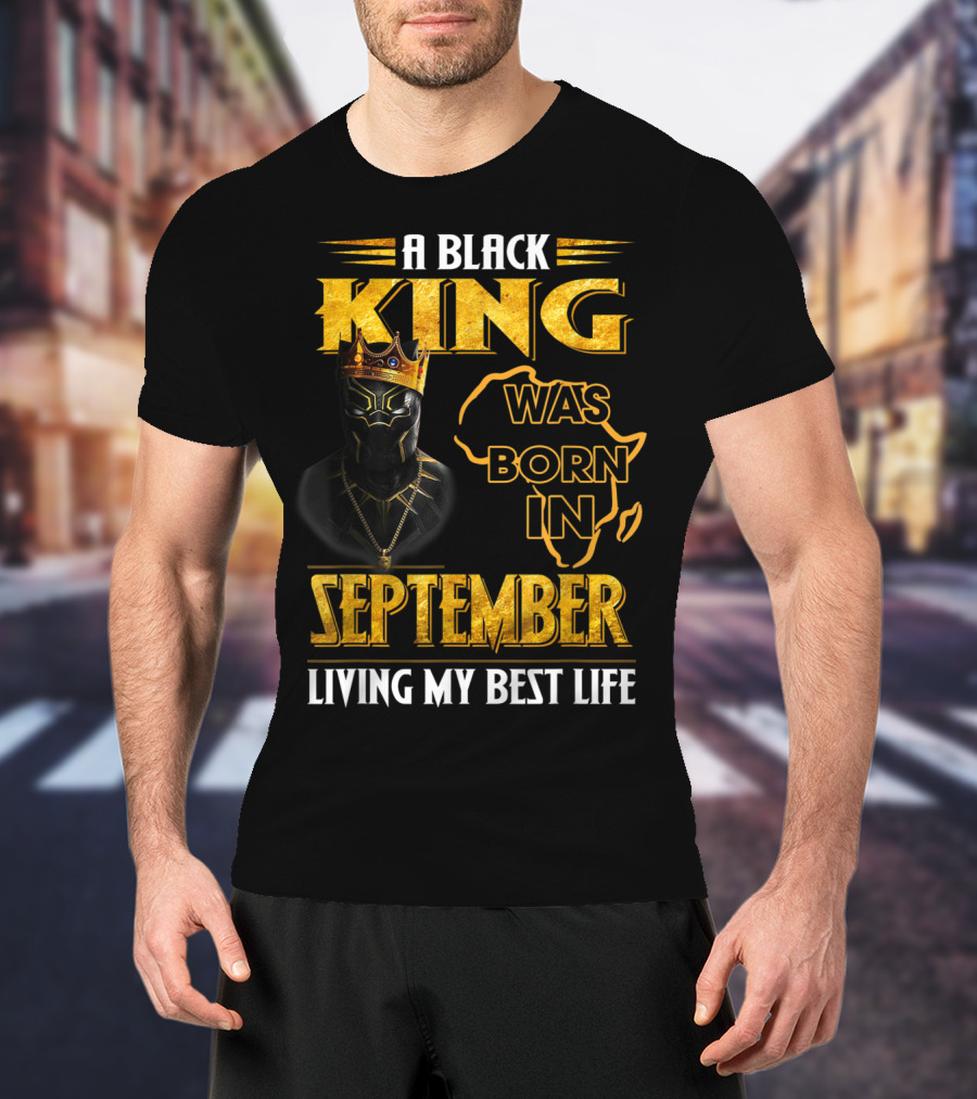 A Black King Was Born In September Living My Best Life Africa Map And Crown Elements T-Shirt