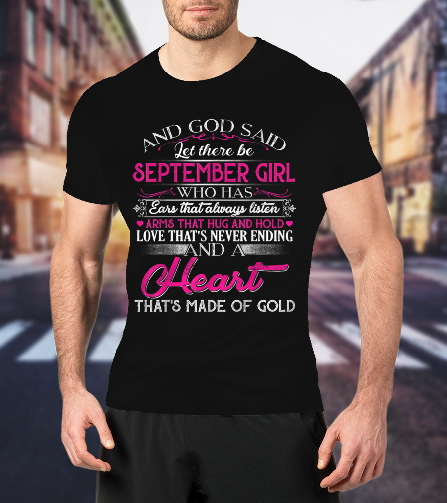 September Girl With Ears That Always Listen And A Heart That's Made Of Gold T-Shirt