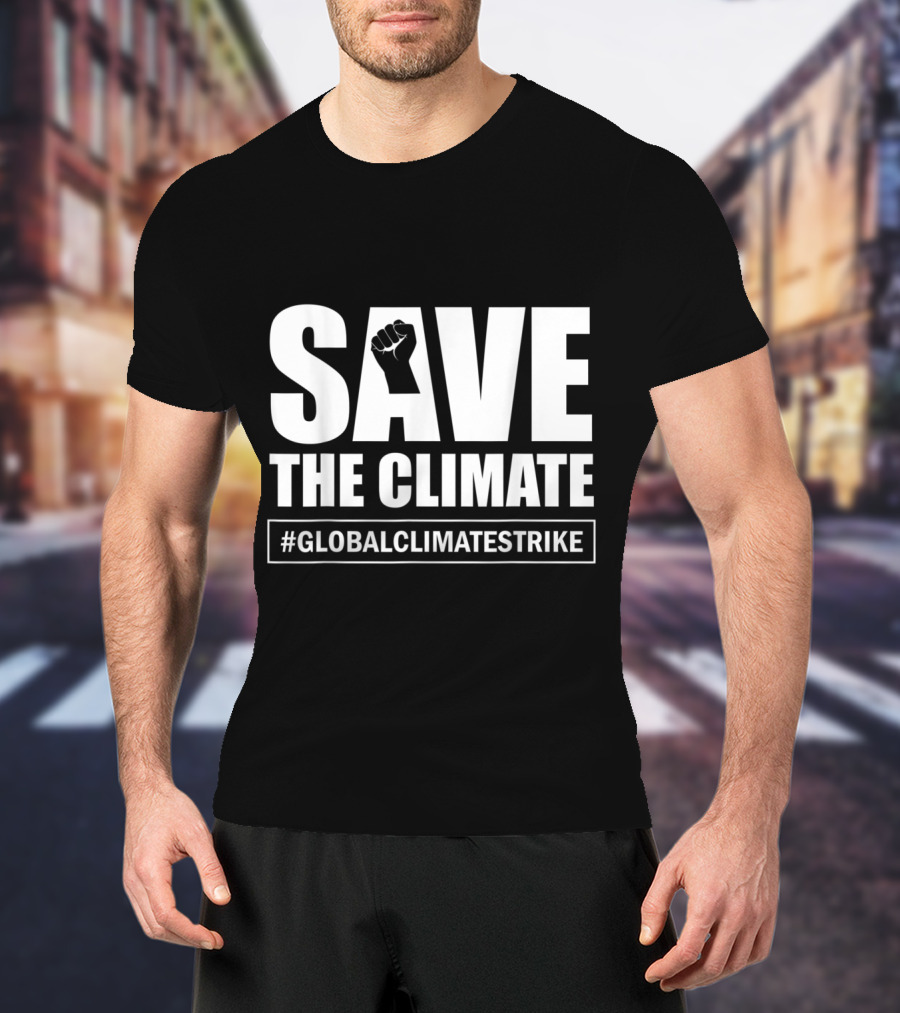 SAVE THE CLIMATE #GLOBALCLIMATESTRIKE Awareness T-Shirt