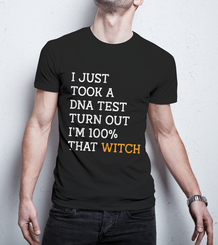I Just Took A DNA Test Turn Out I'm 100% That Witch T-Shirt