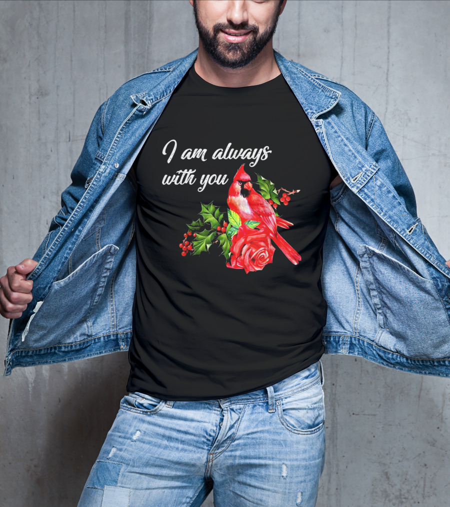I Am Always With You Northern Cardinal Bird Holly Rose T-Shirt