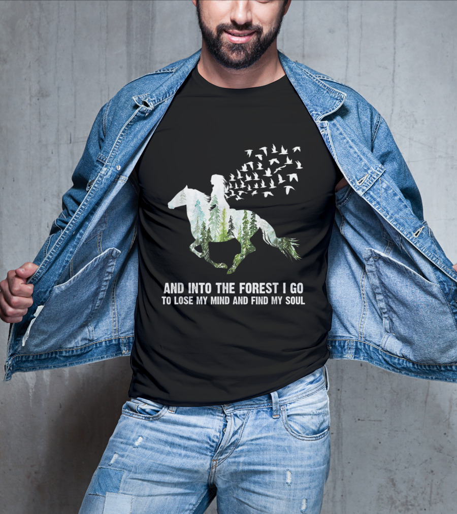 And Into The Forest I Go To Lose My Mind And Find My Soul Horse Nature Birds T-Shirt