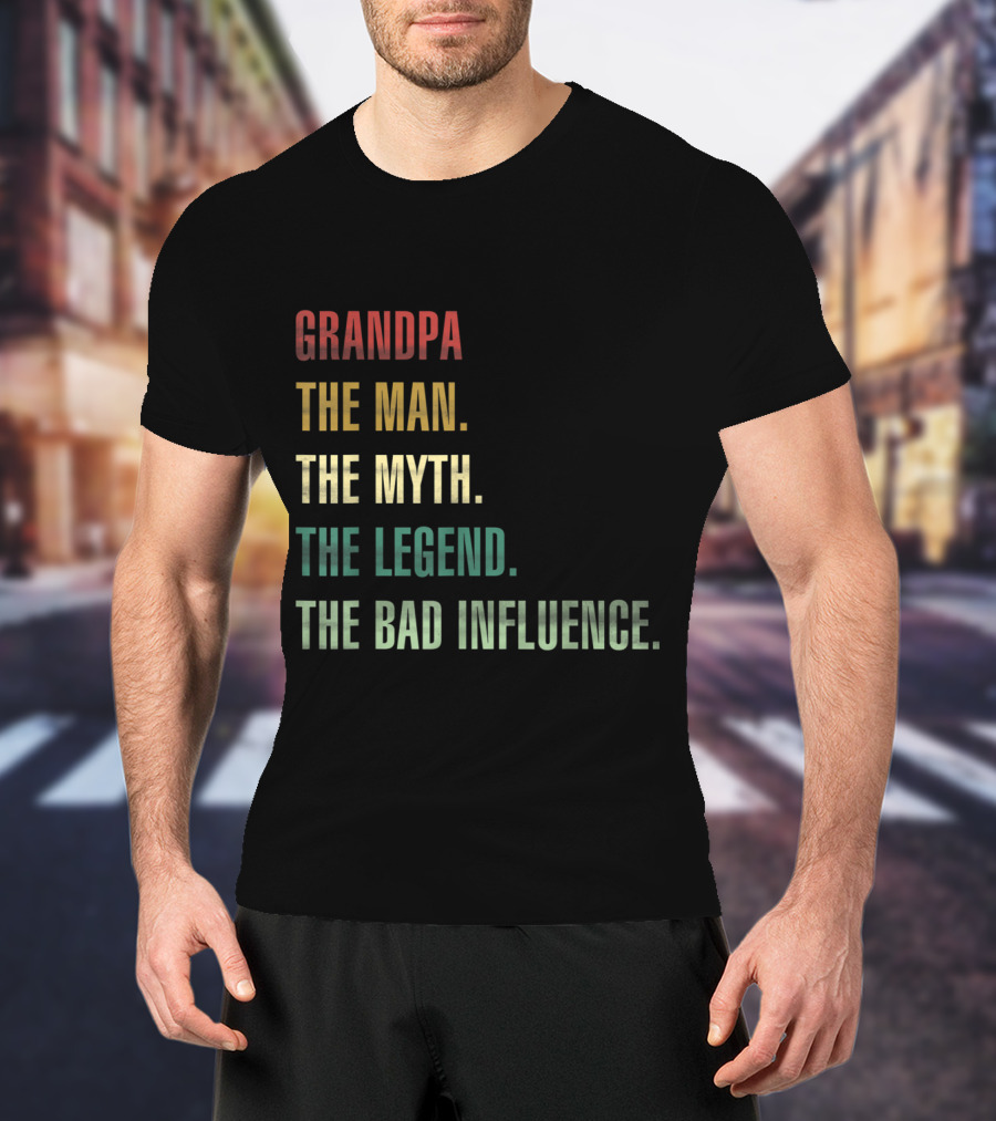 Grandpa The Man The Myth The Legend The Bad Influence T-Shirt