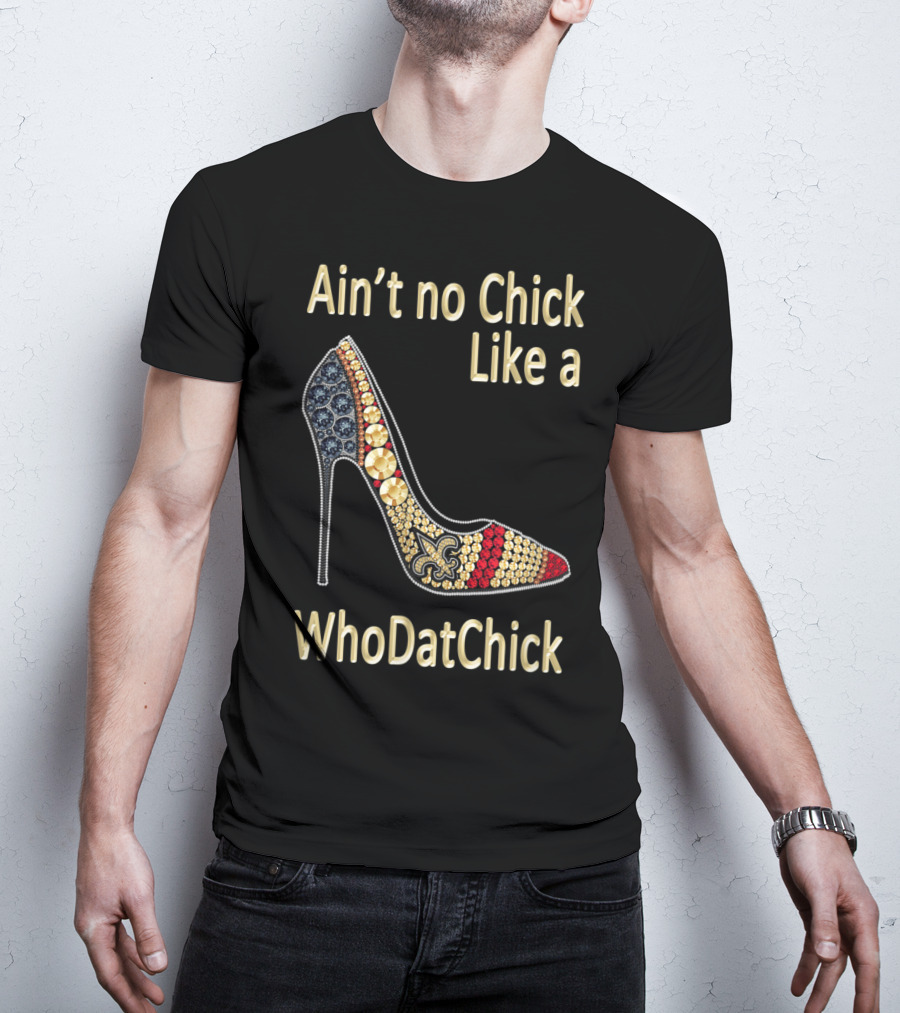 Ain't No Chick Like A WhoDatChick New Orleans Football Saints Fan T-Shirt