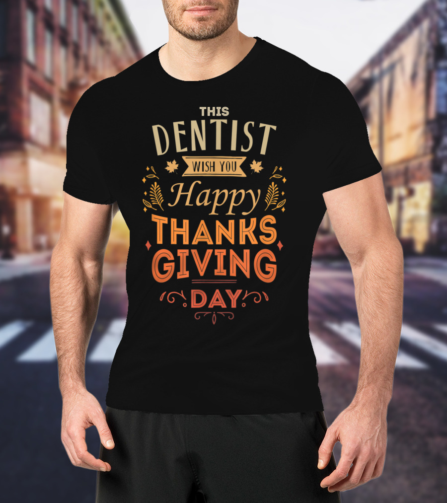 This Dentist Wish You Happy Thanksgiving Day T-Shirt