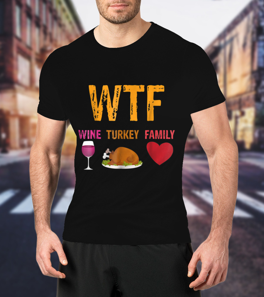 WTF Wine Turkey Family Thanksgiving Humor T-Shirt