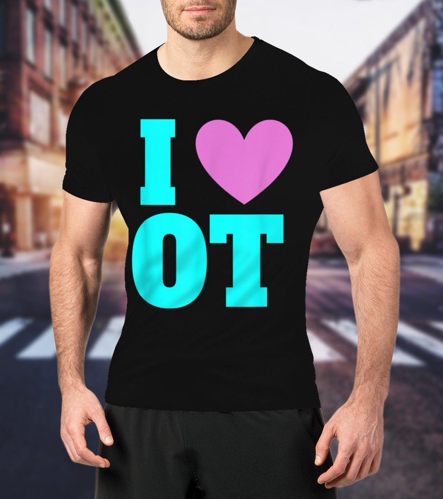 I Love OT Occupational Therapy Therapist T-Shirt